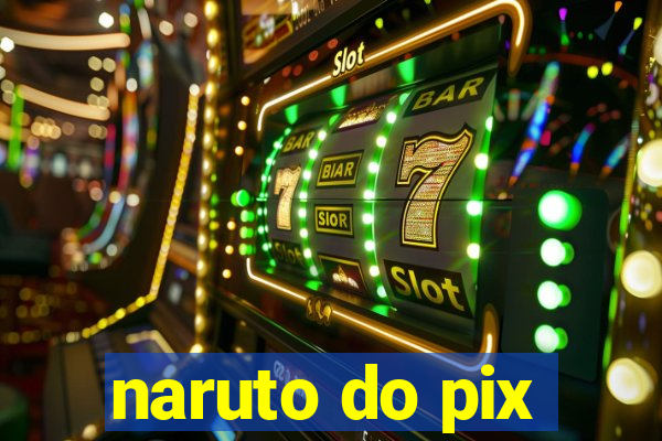 naruto do pix